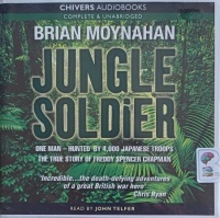 Jungle Soldier - The True Story of Freddy Spencer Chapman written by Brian Moynahan performed by John Telfer on Audio CD (Unabridged)